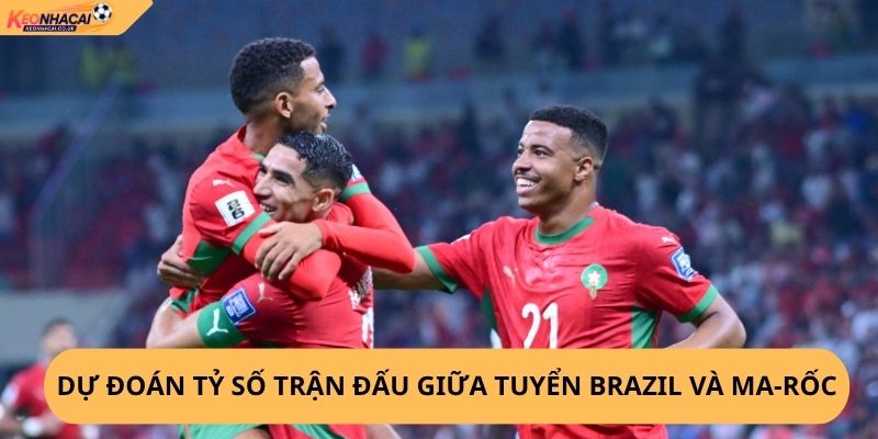 Nhận Định, Soi Kèo Brazil vs Ma-rốc
