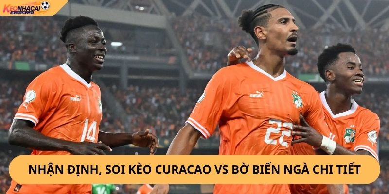 Nhận Định, Soi Kèo Curaçao vs Bờ Biển Ngà